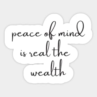 peace of mind is the real wealth Sticker